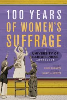 100 Years of Women's Suffrage : A University of Illinois Press Anthology