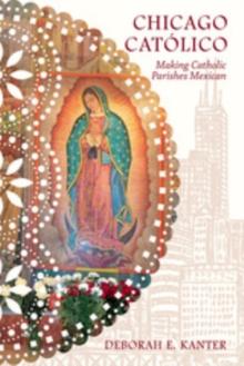 Chicago Catolico : Making Catholic Parishes Mexican