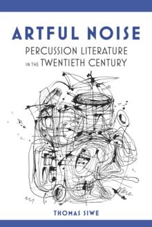 Artful Noise : Percussion Literature in the Twentieth Century