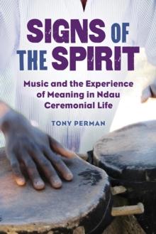 Signs of the Spirit : Music and the Experience of Meaning in Ndau Ceremonial Life