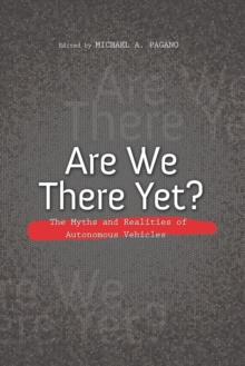 Are We There Yet? : The Myths and Realities of Autonomous Vehicles