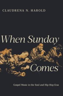 When Sunday Comes : Gospel Music in the Soul and Hip-Hop Eras