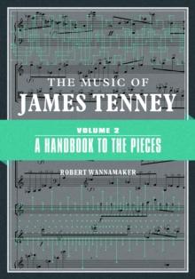 The Music of James Tenney : Volume 2: A Handbook to the Pieces