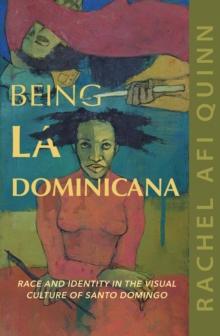 Being La Dominicana : Race and Identity in the Visual Culture of Santo Domingo