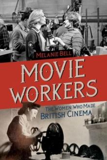 Movie Workers : The Women Who Made British Cinema