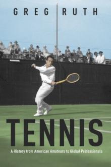 Tennis : A History from American Amateurs to Global Professionals