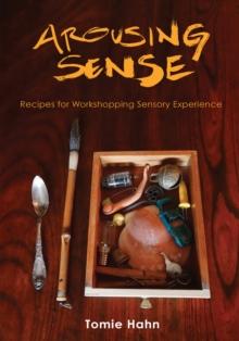 Arousing Sense : Recipes for Workshopping Sensory Experience