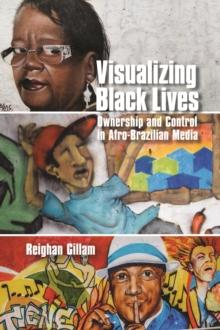 Visualizing Black Lives : Ownership and Control in Afro-Brazilian Media