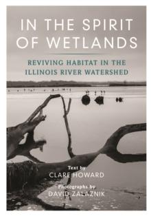 In the Spirit of Wetlands : Reviving Habitat in the Illinois River Watershed