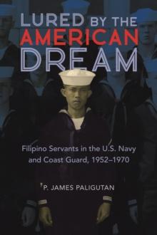 Lured by the American Dream : Filipino Servants in the U.S. Navy and Coast Guard, 1952-1970