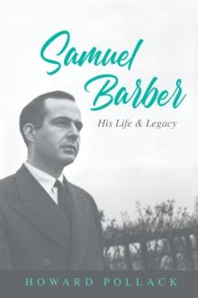 Samuel Barber : His Life and Legacy