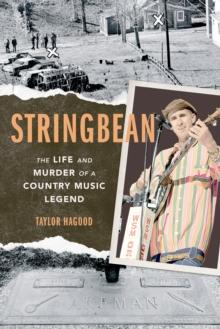 Stringbean : The Life and Murder of a Country Legend