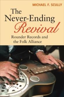 The Never-Ending Revival : Rounder Records and the Folk Alliance