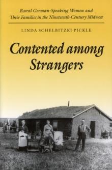 Contented among Strangers : Rural German-Speaking Women and Their Families in the Nineteenth-Century Midwest