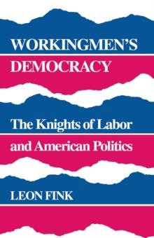 Workingmen's Democracy : The Knights of Labor and American Politics