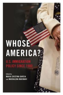 Whose America? : U.S. Immigration Policy since 1980