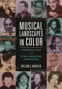 Musical Landscapes in Color : Conversations with Black American Composers