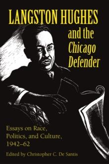 Langston Hughes and the *Chicago Defender* : Essays on Race, Politics, and Culture, 1942-62