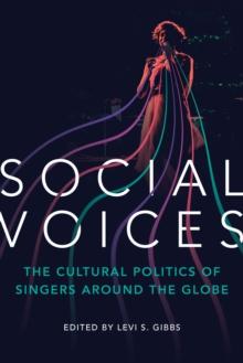 Social Voices : The Cultural Politics of Singers around the Globe