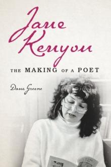 Jane Kenyon : The Making of a Poet