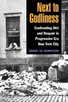 Next to Godliness : Confronting Dirt and Despair in Progressive Era New York City