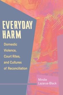 Everyday Harm : Domestic Violence, Court Rites, and Cultures of Reconciliation