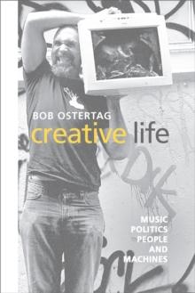 Creative Life : Music, Politics, People, and Machines