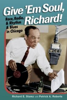 Give 'Em Soul, Richard! : Race, Radio, and Rhythm and Blues in Chicago