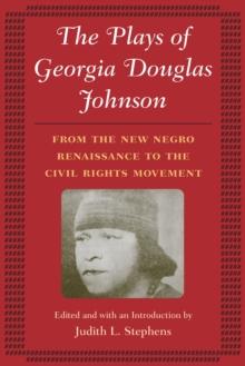 The Plays of Georgia Douglas Johnson : From the New Negro Renaissance to the Civil Rights Movement