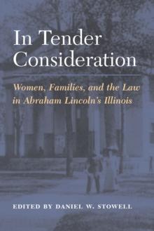 In Tender Consideration : Women, Families, and the Law in Abraham Lincoln's Illinois