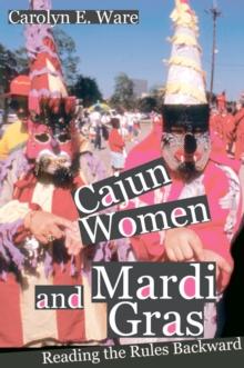 Cajun Women and Mardi Gras : Reading the Rules Backward