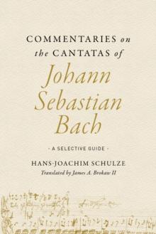 Commentaries on the Cantatas of Johann Sebastian Bach : A Selective Guide