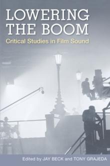 Lowering the Boom : Critical Studies in Film Sound