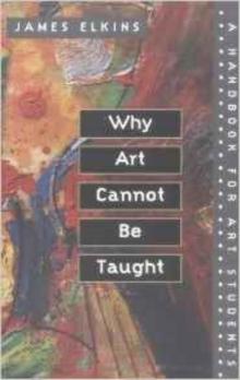 Why Art Cannot Be Taught : A Handbook for Art Students