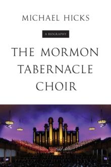 The Mormon Tabernacle Choir : A Biography