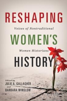 Reshaping Women's History : Voices of Nontraditional Women Historians