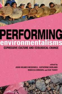 Performing Environmentalisms : Expressive Culture and Ecological Change