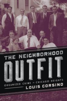 The Neighborhood Outfit : Organized Crime in Chicago Heights