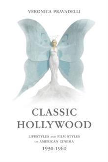 Classic Hollywood : Lifestyles and Film Styles of American Cinema, 1930-1960