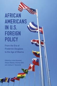 African Americans in U.S. Foreign Policy : From the Era of Frederick Douglass to the Age of Obama