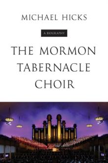 The Mormon Tabernacle Choir : A Biography