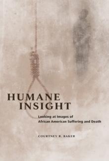 Humane Insight : Looking at Images of African American Suffering and Death