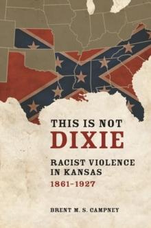 This Is Not Dixie : Racist Violence in Kansas, 1861-1927