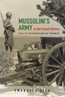 Mussolini's Army in the French Riviera : Italy's Occupation of France