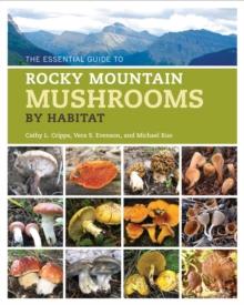 The Essential Guide to Rocky Mountain Mushrooms by Habitat