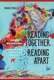 Reading Together, Reading Apart : Identity, Belonging, and South Asian American Community