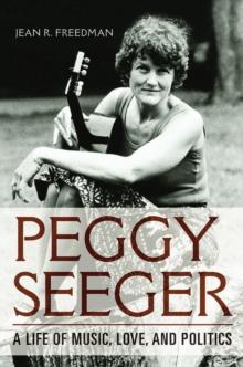 Peggy Seeger : A Life of Music, Love, and Politics