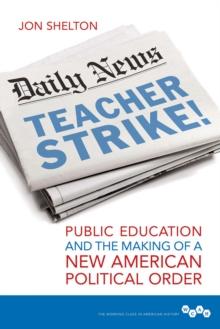 Teacher Strike! : Public Education and the Making of a New American Political Order