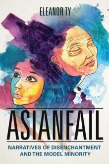 Asianfail : Narratives of Disenchantment and the Model Minority