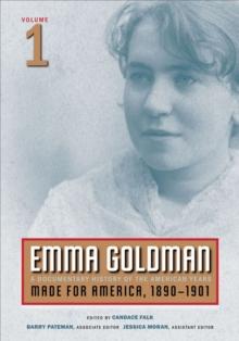 Emma Goldman : A Documentary History of the American Years, Volume 1: Made for America, 1890-1901